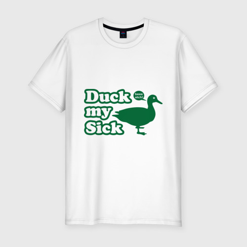 Мужская футболка премиум с принтом Duck My Sick Beeeatch, вид спереди #2